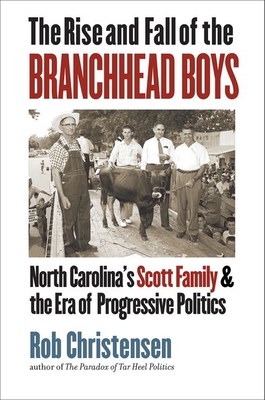 The Rise and Fall of the Branchhead Boys: North Carolinas Scott Family and the Era of Progressive Politics