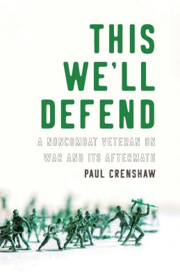 Image for THIS WE'LL DEFEND: A NONCOMBAT VETERAN ON WAR AND ITS AFTERMATH
