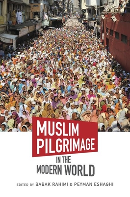Muslim Pilgrimage in the Modern World (Islamic Civilization and Muslim Networks)