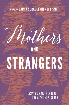 Image for Mothers and Strangers: Essays on Motherhood from the New South