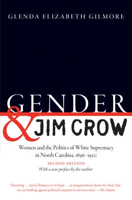 Gender and Jim Crow, Second Edition: Women and the Politics of White Supremacy in North Carolina, 1896-1920 (Gender and American Culture)