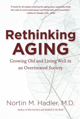 Rethinking Aging: Growing Old and Living Well in an Overtreated Society