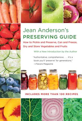 Jean Anderson's Preserving Guide: How to Pickle and Preserve, Can and Freeze, Dry and Store Vegetables and Fruits