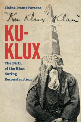 Image for Ku-Klux: The Birth of the Klan during Reconstruction Ku-Klux: The Birth of the Klan during Reconstruction
