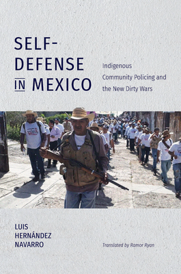 Self-Defense in Mexico: Indigenous Community Policing and the New Dirty Wars (Latin America in Translation/en Traduccin/em Traduo)