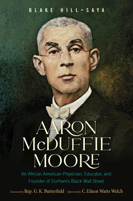 Aaron McDuffie Moore: An African American Physician, Educator, and Founder of Durham's Black Wall Street