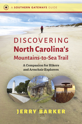 Discovering North Carolinas Mountains-to-Sea Trail: A Companion for Hikers and Armchair Explorers (Southern Gateways Guides)