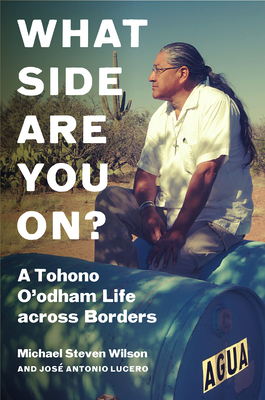 What Side Are You On: A Tohono O'odham Life across Borders (Critical Indigeneities)