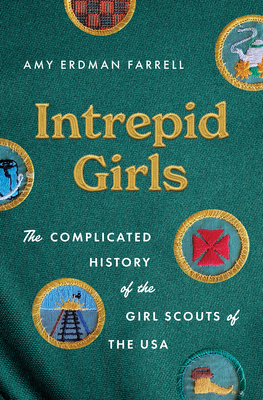 Intrepid Girls: The Complicated History of the Girl Scouts of the USA (A Ferris and Ferris Book)
