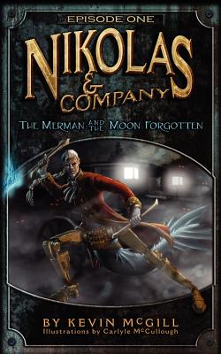 Nikolas and Company: The Merman and The Moon Forgotten #1 (Nikolas & Company)