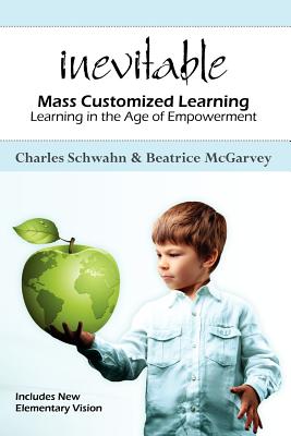 Inevitable: Mass Customized Learning: Learning in the Age of Empowerment (New Edition)
