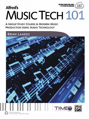 Alfred's Music Tech 101: A Group Study Course in Modern Music Production Using Audio Technology (Student's Book) (101 Series)