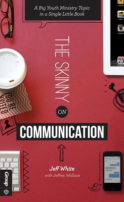 Skinny on Communication: A Big Youth Ministry Topic in a Single Little Book