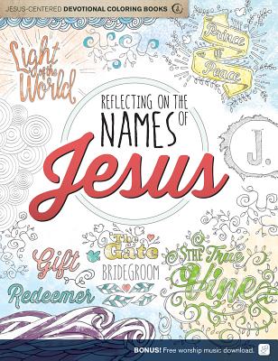 Reflecting on the Names of Jesus: Jesus-Centered Coloring Book for Adults (Jesus-Centered Devotions)
