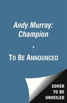 Andy Murray Wimbledon Champion: The Full and Extraordinary Story