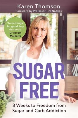 Sugar Free: 8 Weeks to Freedom from Sugar and Carb Addiction