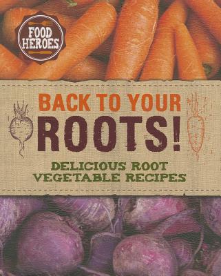 Image for Back to Your Roots! (Food Heroes) Back to Your Roots! (Food Heroes)
