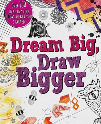 Dream Big, Draw Bigger (Drawing Books)