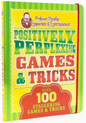 Image for Professor Murphy's Positively Perplexing Games & Tricks: Over 100 Staggering Games & Tricks
