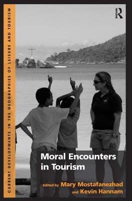 Moral Encounters in Tourism (Current Developments in the Geographies of Leisure and Tourism)