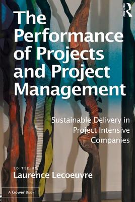 The Performance of Projects and Project Management: Sustainable Delivery in Project Intensive Companies