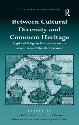 Between Cultural Diversity and Common Heritage: Legal and Religious Perspectives on the Sacred Places of the Mediterranean (Cultural Diversity and Law) [Hardcover] Ferrari, Silvio and Benzo, Andrea