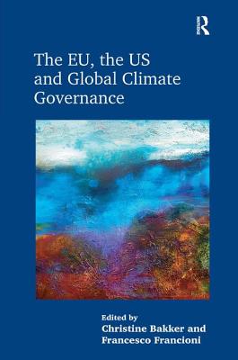 Image for The EU, the US and Global Climate Governance [Hardcover] Bakker, Christine and Francioni, Francesco