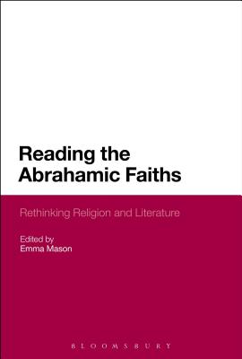 Reading the Abrahamic Faiths: Rethinking Religion and Literature [Hardcover] Mason, Emma