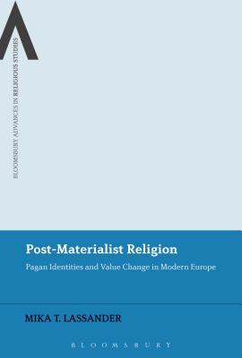 Post-Materialist Religion: Pagan Identities and Value Change in Modern Europe (Bloomsbury Advances in Religious Studies) [Hardcover] Lassander, Mika T.