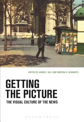 Getting the Picture: The Visual Culture of the News