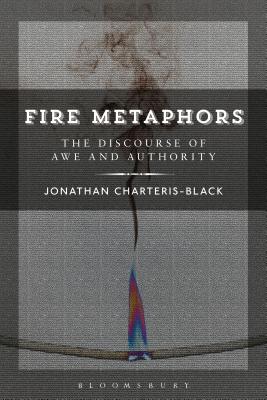Fire Metaphors: Discourses of Awe and Authority [Hardcover] Charteris-Black, Jonathan