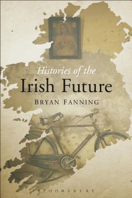 Histories of the Irish Future [Paperback] Fanning, Bryan