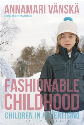 Fashionable Childhood: Children in Advertising [Paperback] Vnsk, Annamari and Malkki, Eva