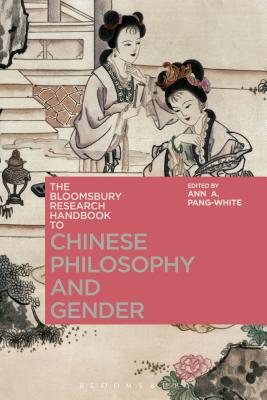 The Bloomsbury Research Handbook of Chinese Philosophy and Gender (Bloomsbury Research Handbooks in Asian Philosophy) [Hardcover] Pang-White, Ann A.; Ram-Prasad, Chakravarthi and Tan, Sor-hoon