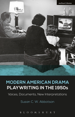 Image for Modern American Drama: Playwriting in the 1950s: Voices, Documents, New Interpretations (Decades of Modern American Drama: Playwriting from the 1930s to 2009, 4) [Hardcover] Abbotson, Susan C. W.; Murphy, Brenda and Listengarten, Julia