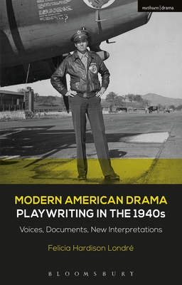 Modern American Drama: Playwriting in the 1940s: Voices, Documents, New Interpretations (Decades of Modern American Drama: Playwriting from the 1930s to 2009, 3) [Hardcover] Londr, Felicia Hardison; Murphy, Brenda and Listengarten, Julia