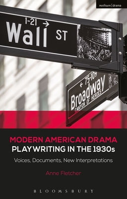 Modern American Drama: Playwriting in the 1930s: Voices, Documents, New Interpretations (Decades of Modern American Drama: Playwriting from the 1930s to 2009, 2) [Hardcover] Fletcher, Anne; Murphy, Brenda and Listengarten, Julia