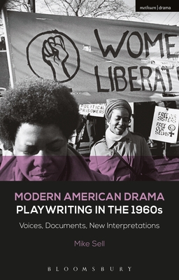 Modern American Drama: Playwriting in the 1960s: Voices, Documents, New Interpretations (Decades of Modern American Drama: Playwriting from the 1930s to 2009, 5)