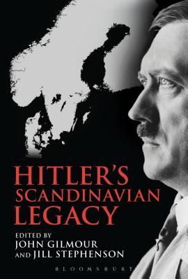 Hitler's Scandinavian Legacy. the Consequences of the German Invasion for the Scandinavian Countries, Then and Now