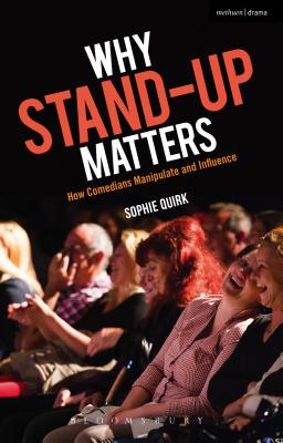 Why Stand-up Matters: How Comedians Manipulate and Influence [Paperback] Quirk, Sophie