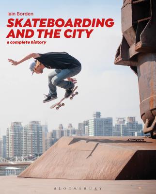 Skateboarding and the City: A Complete History [Paperback] Borden, Iain