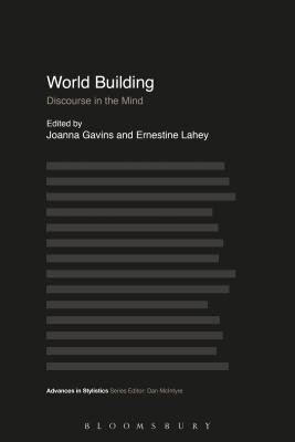 World Building: Discourse in the Mind (Advances in Stylistics) [Hardcover] Gavins, Joanna; Lahey, Ernestine and McIntyre, Dan