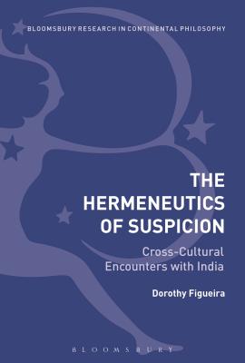 Image for The Hermeneutics of Suspicion: Cross-Cultural Encounters with India (Bloomsbury Studies in Continental Philosophy) [Hardcover] Figueira, Dorothy