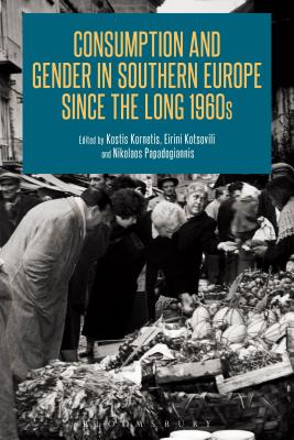 Image for Consumption and Gender in Southern Europe since the Long 1960s [Paperback] Kornetis, Kostis; Kotsovili, Eirini and Papadogiannis, Nikolaos