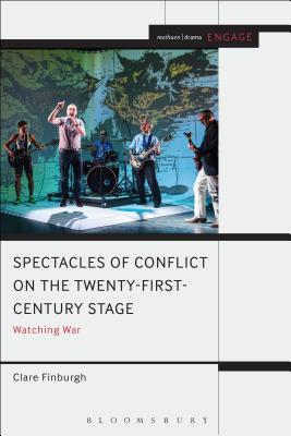 Watching War on the Twenty-First Century Stage: Spectacles of Conflict (Engage) [Hardcover] Delijani, Clare Finburgh; Brater, Enoch and Taylor-Batty, Mark