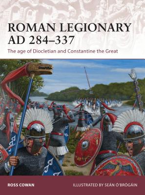 Roman Legionary Ad 284-337: The Age Of Diocletian And Constantine The Great (Warrior 175)