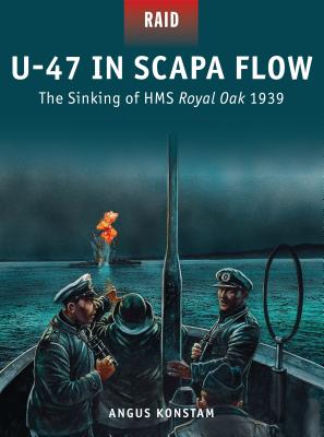 Image for U-47 in Scapa Flow: The Sinking of HMS Royal Oak 1939 #33 Osprey Raid