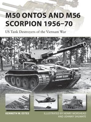M50 Ontos and M56 Scorpion 195670: US Tank Destroyers of the Vietnam War (New Vanguard, 240)