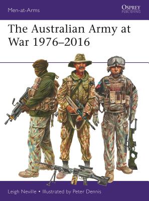 The Australian Army at War 1976 - 2016 (Osprey Men-At-Arms 526 )