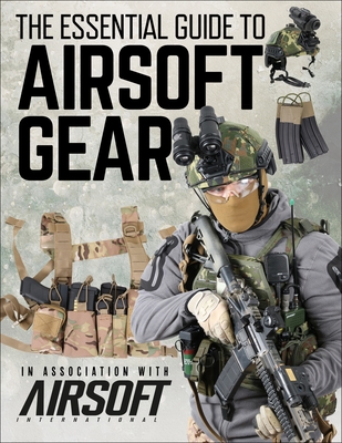 Image for The Essential Guide to Airsoft Gear The Essential Guide to Airsoft Gear